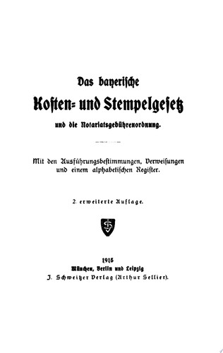 Das bayerische Kosten- und Stempelgesetz und die Notariatsgebührenordnung Mit den Ausführungsbestimmungen, Verweisungen und einem alphabetischen Register