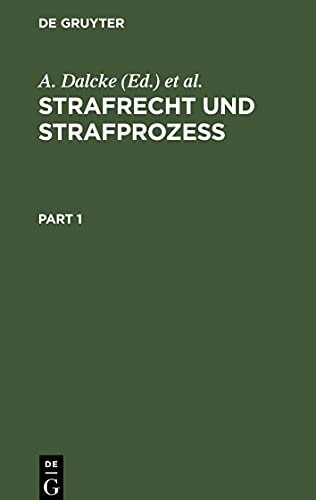 Strafrecht und Strafprozeß Eine Sammlung der Wichtigsten das Strafrecht und das Strafverfahren Betreffenden Gesetze. Zum Handgebrauche Für Den Preußischen Praktiker