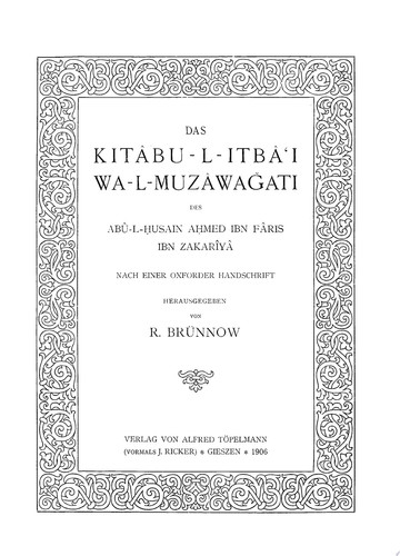 Das Kitâbu-l-Itbâ?I wa-l-muzâwa?ati des Abû-l-?usain A?med Ibn Fâris Ibn Zakarîyâ