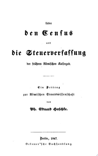Ueber den Census und die Steuerverfassung Ueber den Census und die Steuerverfassung der frühern Römischen Kaiserzeit Ein Beitrag zur Römischen Staatswissenschaft