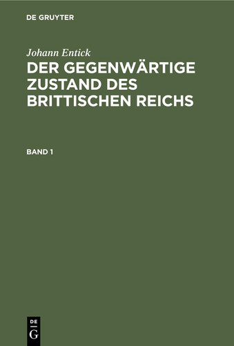 Johann Entick: der Gegenwärtige Zustand des Brittischen Reichs. Band 1