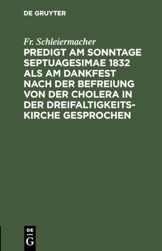 Predigt Am Sonntage Septuagesimae 1832 Als Am Dankfest Nach der Befreiung Von der Cholera in der Dreifaltigkeitskirche Gesprochen