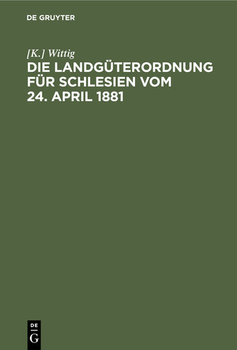 Die Landgüterordnung für Schlesien vom 24. April 1881 Ein praktisches Handbuch