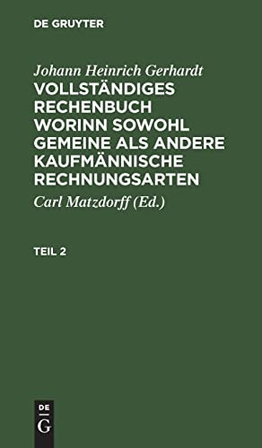 Johann Heinrich Gerhardt: Vollständiges Rechenbuch Worinn Sowohl Gemeine Als Andere Kaufmännische Rechnungsarten. Teil 2