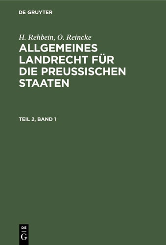 H. Rehbein; O. Reincke: Allgemeines Landrecht Für Die Preußischen Staaten. Teil 2, Band 1