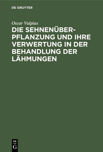 Die Sehnenüberpflanzung und Ihre Verwertung in der Behandlung der Lähmungen