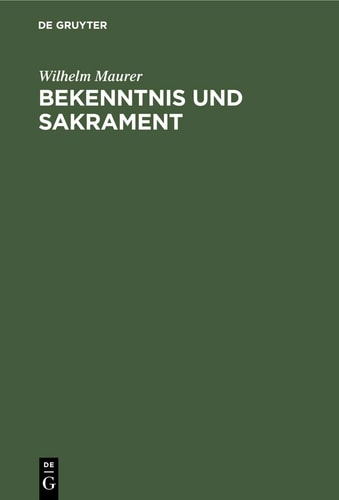 Bekenntnis und Sakrament Ein Beitrag Zur Entstehung der Christlichen Konfessionen