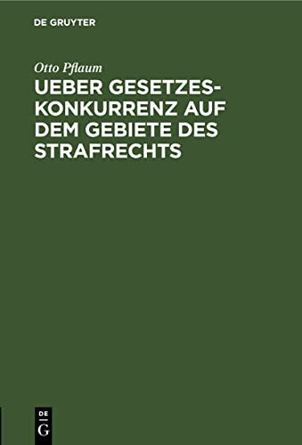 Ueber Gesetzeskonkurrenz Auf Dem Gebiete des Strafrechts