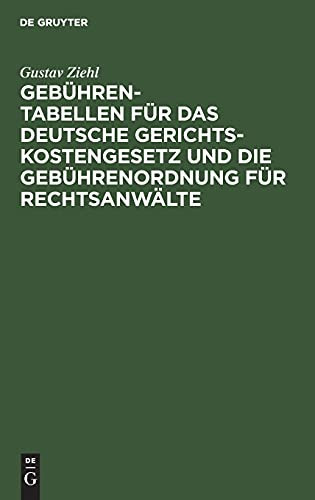 Gebühren-Tabellen Für das Deutsche Gerichtskostengesetz und Die Gebührenordnung Für Rechtsanwälte In der Vom 1. April 1910 Ab Geltenden Fassung Nebst Erläuternden Vorbemerkungen