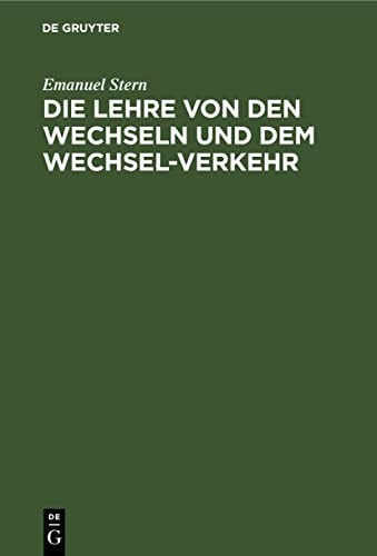 Die Lehre Von Den Wechseln und Dem Wechsel-Verkehr Mit Besonderer Berücksichtigung und Unter Vollständiger Mittheilung der Allgemeinen Deutschen Wechselordnung und der Particular-Gesetzgebung der Einzelnen Deutschen Staaten