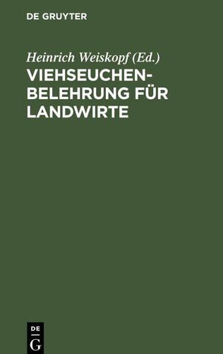 Viehseuchen-Belehrung Für Landwirte Nebst Anmerkungen und Den Wissenswerten Gesetzlichen Bestimmungen