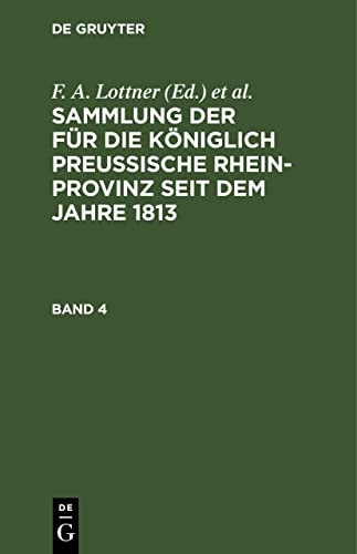 Sammlung der Für Die Königlich Preussische Rhein-Provinz Seit Dem Jahre 1813. Band 4