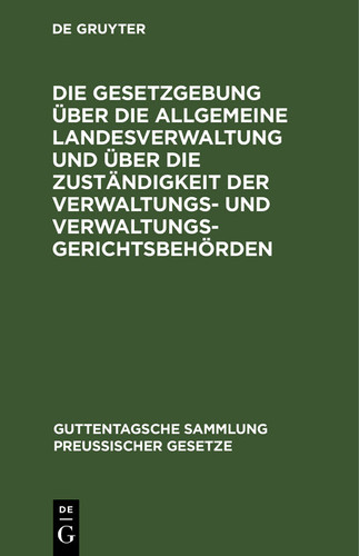 Die Gesetzgebung über die allgemeine Landesverwaltung und über die Zuständigkeit der Verwaltungs- und Verwaltungsgerichtsbehörden Kritische Textausgabe mit Anmerkungen und Sachregister