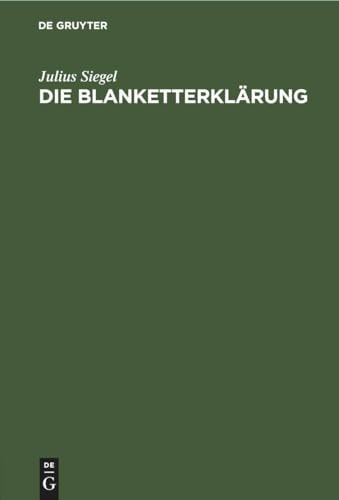 Die Blanketterklärung Ihre Juristische Konstruktion und Ihre Behandlung Nach Dem Materiellen Recht und Dem Prozeßrecht