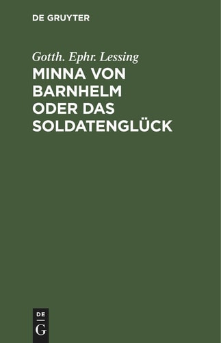 Minna Von Barnhelm Oder das Soldatenglück Ein Lustspiel in Fünf Aufzügen