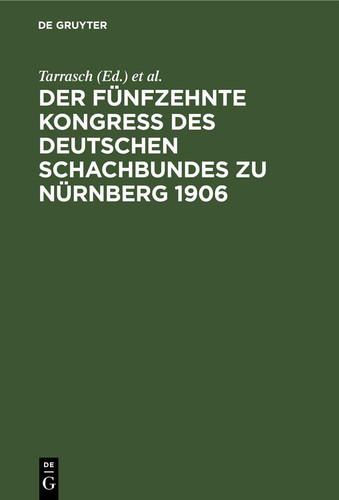 Der Fünfzehnte Kongreß des Deutschen Schachbundes Zu Nürnberg 1906 Mit Einer Studie über das Endspiel Von Turm und Bauer Gegen Turm