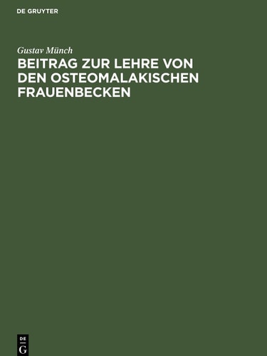 Beitrag Zur Lehre Von Den Osteomalakischen Frauenbecken Inaugural-Dissertation der Medicinischen Facultät Zu Giessen