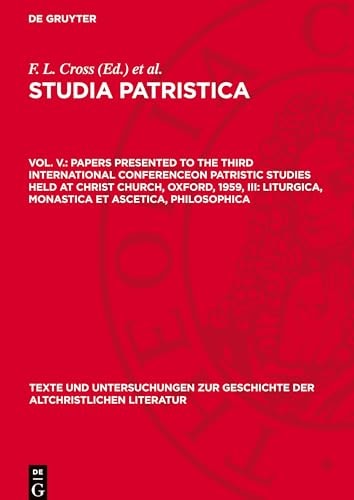 Papers Presented to the Third International Conferenceon Patristic Studies Held at Christ Church, Oxford, 1959, III: Liturgica, Monastica et Ascetica, Philosophica
