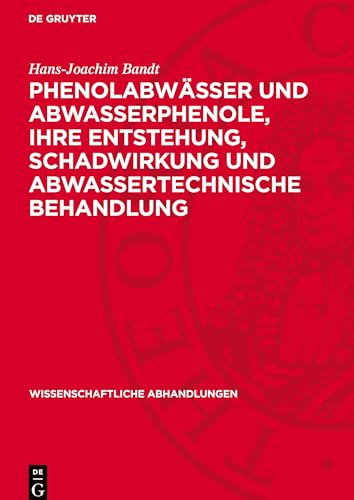 Phenolabwässer und Abwasserphenole, Ihre Entstehung, Schadwirkung und Abwassertechnische Behandlung Eine Monographische Studie