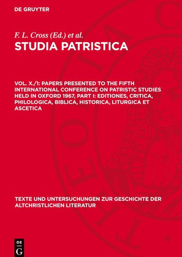 Papers Presented to the Fifth International Conference on Patristic Studies Held in Oxford 1967, Part I: Editiones, Critica, Philologica, Biblica, Historica, Liturgica et Ascetica