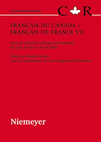 Fran Ais Du Canada Fran Ais de France VII: Actes Du Septi Me Colloque International de Lyon, Du 16 Au 18 Juin 2003 (Canadiana Romanica) (French Edition)