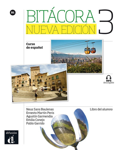 Bitácora Curos de español Libro del alumno : B1. / Neus Sans Baulenas, Ernesto Martín Peris, Augustín Garmendia, Emilia Conejo. 3