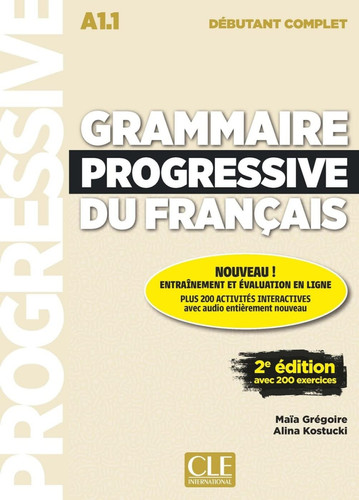 Grammaire progressive du français: débutant complet ; A1.1
