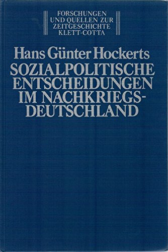 Sozialpolitische Entscheidungen im Nachkriegsdeutschland: Alliierte u. deutsche Sozialversicherungspolitik 1945 bis 1957 (Forschungen und Quellen zur Zeitgeschichte) (German Edition)