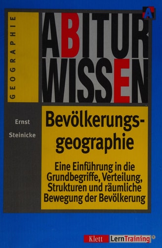 Abiturwissen Geographie, Bevölkerungsgeographie eine Einführung in die Grundbegriffe, Verteilung, Strukturen und räumliche Bewegung der Bevölkerung