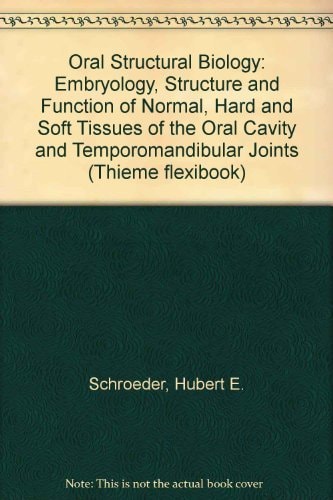 Oral Structure Biology: Embryology, Structure, and Function of Normal Hard and Soft Tissues of the Oral Cavity and Temporomandibular Joints