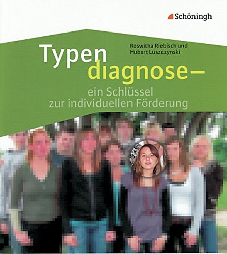 Typendiagnose - ein Schlüssel zur individuellen Förderung Schüler und Lehrer im Spiegel ihrer Persönlichkeit