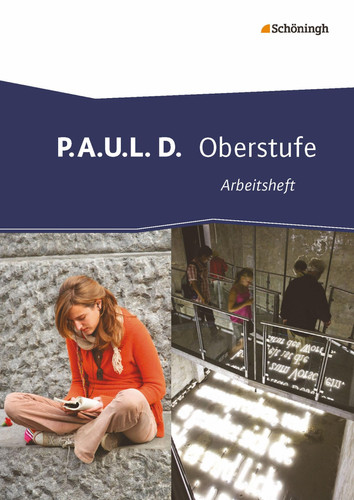 P.A.U.L. D. (Paul). Arbeitsheft. Oberstufe Persönliches Arbeits- und Lesebuch