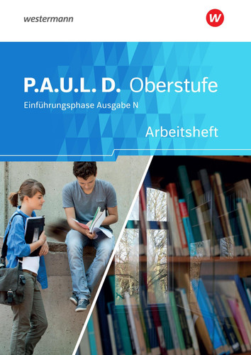 P.A.U.L. D - Oberstufe Arbeitsheft / erarbeitet von: Johannes Diekhans [und 4 weiteren]. ...