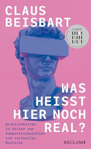 Was heisst hier noch real? Wirklichkeiten in Zeiten von Computersimulation und virtueller Realität