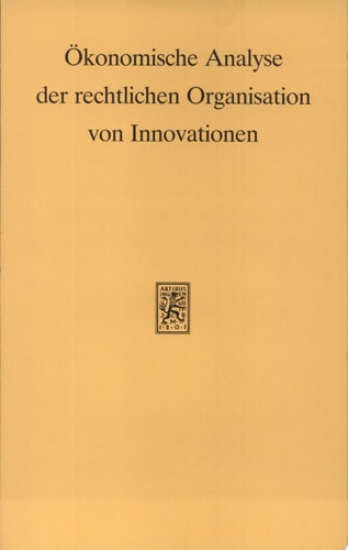 Ökonomische Analyse der rechtlichen Organisation von Innovationen Beiträge zum IV. Travemünder Symposium zur Ökonomischen Analyse des Rechts (23. - 26. März 1994)