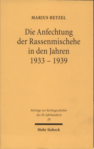 Die Anfechtung der Rassenmischehe in den Jahren 1933-1939 die Entwicklung der Rechtsprechung im Dritten Reich : Anpassung und Selbstbehauptung der Gerichte