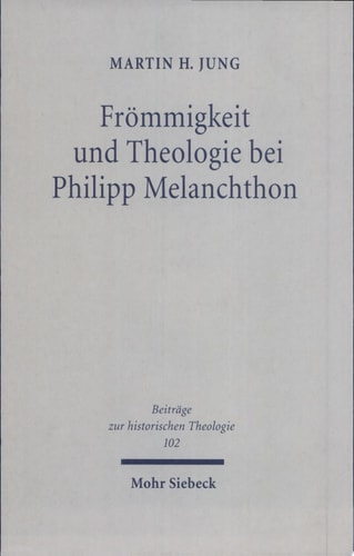 Frömmigkeit und Theologie bei Philipp Melanchthon das Gebet im Leben und in der Lehre des Reformators