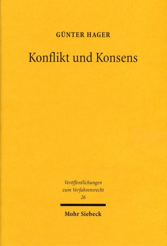 Konflikt und Konsens Überlegungen zu Sinn, Erscheinung und Ordnung der alternativen Streitschlichtung
