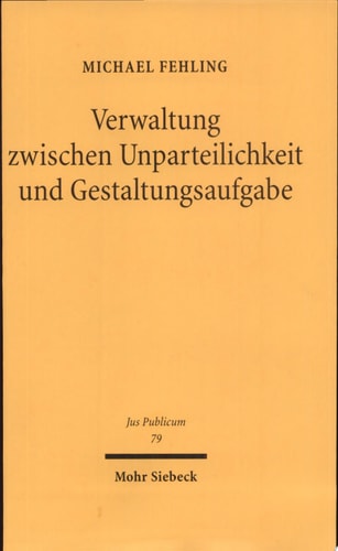 Verwaltung zwischen Unparteilichkeit und Gestaltungsaufgabe