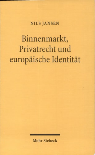 Binnenmarkt, Privatrecht und europäische Identität eine historische und methodische Bestandsaufnahme