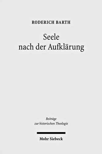 Seele nach der Aufklärung Studien zu Herder und Harnack
