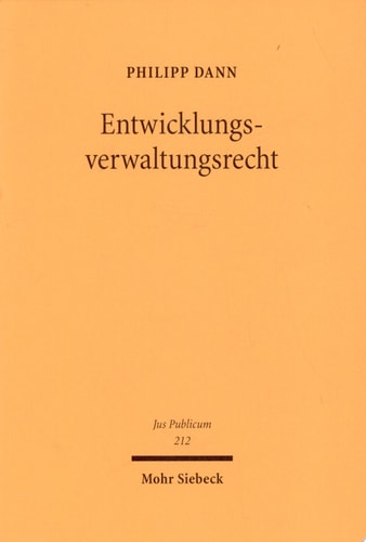 Entwicklungsverwaltungsrecht Theorie und Dogmatik des Rechts der Entwicklungszusammenarbeit, untersucht am Beispiel der Weltbank, der EU und der Bundesrepublik Deutschland
