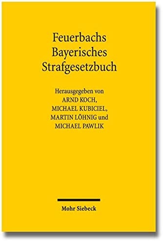 Feuerbachs Bayerisches Strafgesetzbuch die Geburt liberalen, modernen und rationalen Strafrechts
