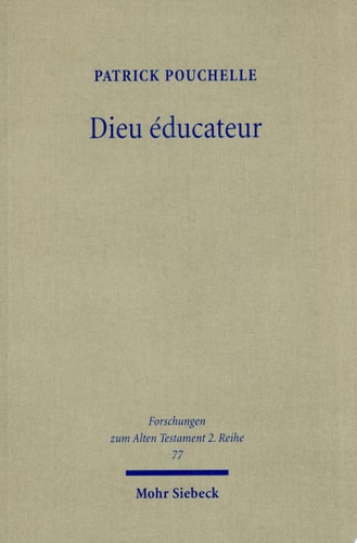 Dieu éducateur Une novelle approche d'un concept de la théologie biblique entre Bible Hébraïque, Septante et littérature grecque classique