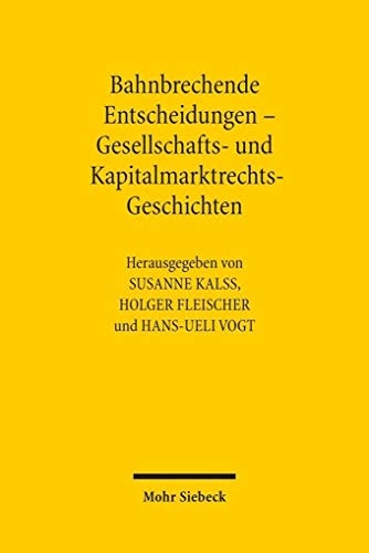 Bahnbrechende Entscheidungen - Gesellschafts- und Kapitalmarktrechts-Geschichten Sechstes Deutsch-Österreichisch-Schweizerisches Symposium, Wien 21.-22. Mai 2015