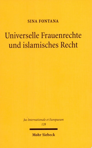 Universelle Frauenrechte und islamisches Recht Zur Umsetzung von Menschenrechten in einer islamisch geprägten Rechtsordnung