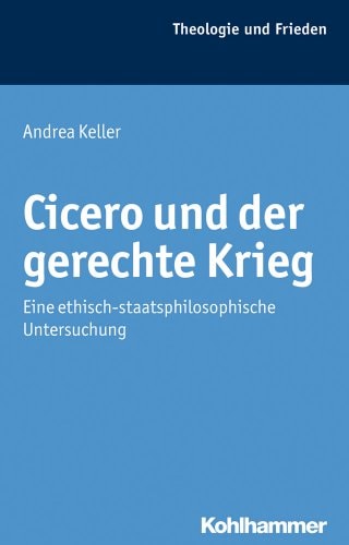 Cicero und der gerechte Krieg eine ethisch-staatsphilosophische Untersuchung