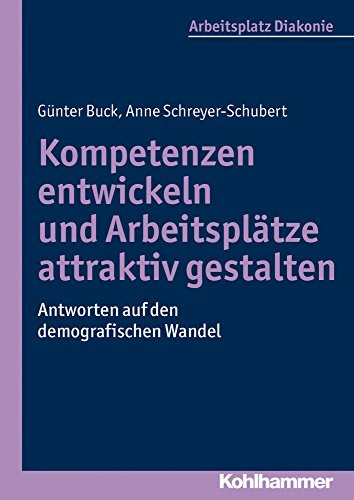 Kompetenzen entwickeln und Arbeitsplätze attraktiv gestalten Antworten auf den demografischen Wandel ; [im Rahmen des Projekts "Chronos - den demografischen Wandel gestalten"]