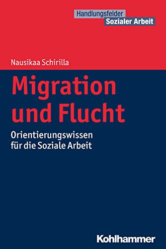 Migration und Flucht Orientierungswissen für die Soziale Arbeit