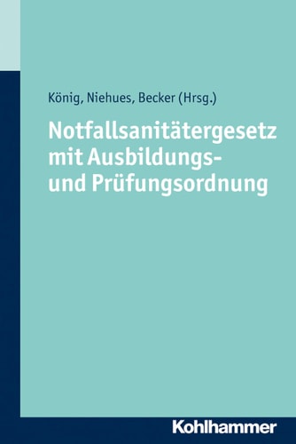 Notfallsanitätergesetz mit Ausbildungs- und Prüfungsordnung Gesetzeskommentierung mit systematischen Darstellungen zum Recht für den Rettungsdienst